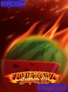 FruitNovaSuper60: Explore o Mundo Vibrante dos Jogos de Cassino com 87FC.COM
